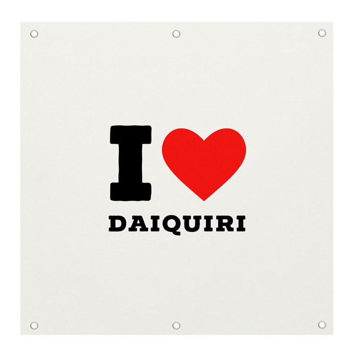 I love daiquiri Banner and Sign 4  x 4 