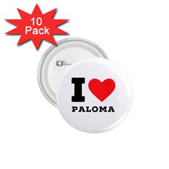 I Love Paloma 1 75  Buttons (10 Pack) by ilovewhateva