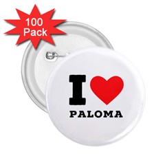 I Love Paloma 2 25  Buttons (100 Pack)  by ilovewhateva