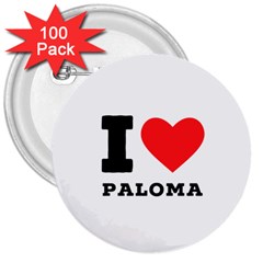 I Love Paloma 3  Buttons (100 Pack)  by ilovewhateva