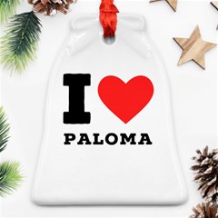 I Love Paloma Bell Ornament (two Sides) by ilovewhateva