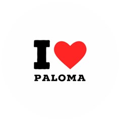 I Love Paloma Wooden Bottle Opener (round) by ilovewhateva