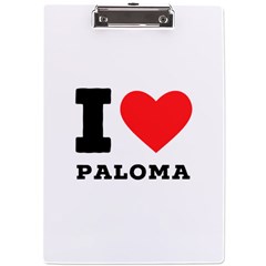 I Love Paloma A4 Acrylic Clipboard by ilovewhateva