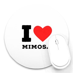 I Love Mimosa Round Mousepad by ilovewhateva