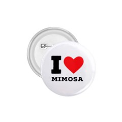 I Love Mimosa 1 75  Buttons by ilovewhateva