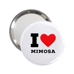 I Love Mimosa 2 25  Handbag Mirrors by ilovewhateva