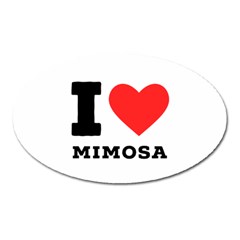 I Love Mimosa Oval Magnet by ilovewhateva