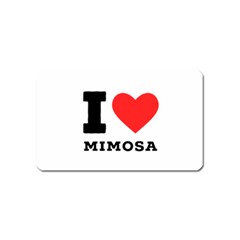 I Love Mimosa Magnet (name Card) by ilovewhateva