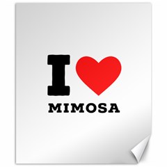 I Love Mimosa Canvas 8  X 10  by ilovewhateva