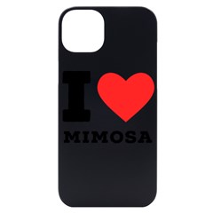 I Love Mimosa Iphone 14 Plus Black Uv Print Case by ilovewhateva