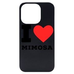 I Love Mimosa Iphone 14 Pro Black Uv Print Case by ilovewhateva