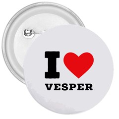 I Love Vesper 3  Buttons by ilovewhateva