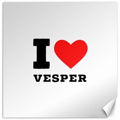 I Love Vesper Canvas 12  X 12  by ilovewhateva