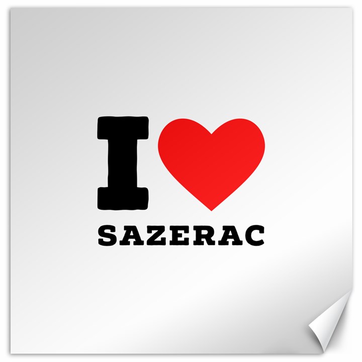 I love sazerac Canvas 12  x 12 