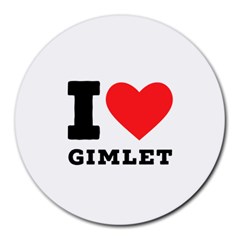 I Love Gimlet Round Mousepad by ilovewhateva