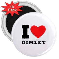 I Love Gimlet 3  Magnets (10 Pack)  by ilovewhateva