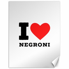 I Love Negroni Canvas 12  X 16  by ilovewhateva