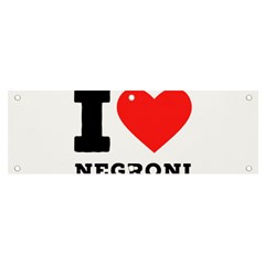 I Love Negroni Banner And Sign 6  X 2  by ilovewhateva