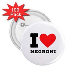 I Love Negroni 2 25  Buttons (100 Pack)  by ilovewhateva