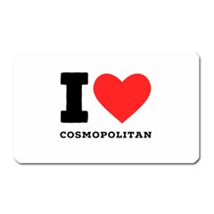 I Love Cosmopolitan  Magnet (rectangular) by ilovewhateva