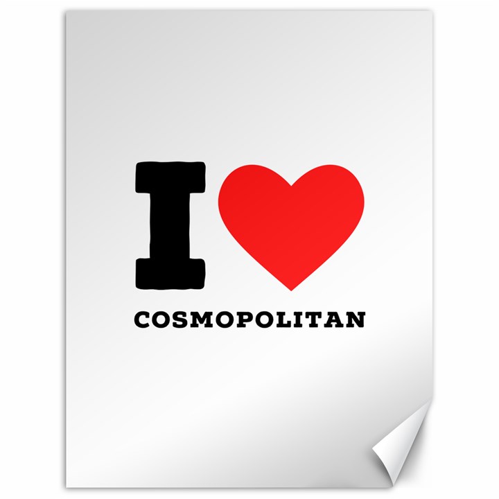 I love cosmopolitan  Canvas 18  x 24 