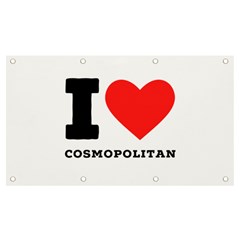 I Love Cosmopolitan  Banner And Sign 7  X 4  by ilovewhateva