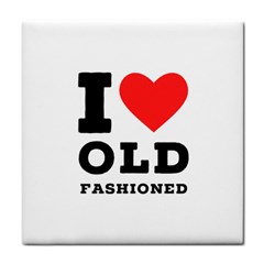 I Love Old Fashioned Tile Coaster by ilovewhateva