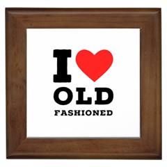 I Love Old Fashioned Framed Tile by ilovewhateva