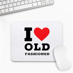 I Love Old Fashioned Small Mousepad by ilovewhateva