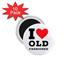 I Love Old Fashioned 1 75  Magnets (10 Pack)  by ilovewhateva