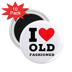 I Love Old Fashioned 2 25  Magnets (10 Pack)  by ilovewhateva