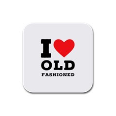 I Love Old Fashioned Rubber Square Coaster (4 Pack) by ilovewhateva