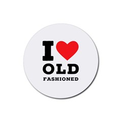 I Love Old Fashioned Rubber Coaster (round) by ilovewhateva