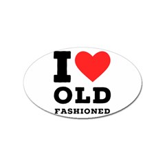 I Love Old Fashioned Sticker (oval) by ilovewhateva