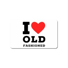 I Love Old Fashioned Magnet (name Card) by ilovewhateva