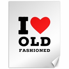 I Love Old Fashioned Canvas 12  X 16  by ilovewhateva