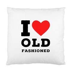 I Love Old Fashioned Standard Cushion Case (one Side) by ilovewhateva