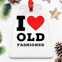 I Love Old Fashioned Bell Ornament (two Sides) by ilovewhateva