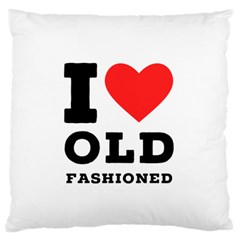 I Love Old Fashioned Large Premium Plush Fleece Cushion Case (one Side) by ilovewhateva