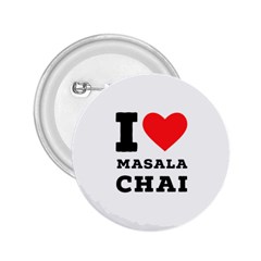 I Love Masala Chai 2 25  Buttons by ilovewhateva