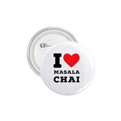 I Love Masala Chai 1 75  Buttons by ilovewhateva