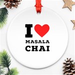 I love masala chai Ornament (Round) Front