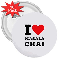 I Love Masala Chai 3  Buttons (10 Pack)  by ilovewhateva