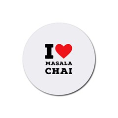 I Love Masala Chai Rubber Coaster (round) by ilovewhateva