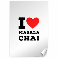 I Love Masala Chai Canvas 12  X 18  by ilovewhateva