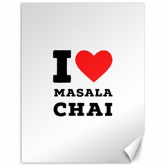 I Love Masala Chai Canvas 18  X 24  by ilovewhateva