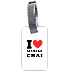 I Love Masala Chai Luggage Tag (one Side) by ilovewhateva