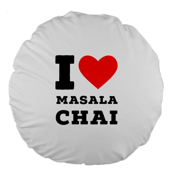 I love masala chai Large 18  Premium Round Cushions