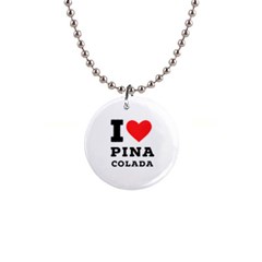 I Love Pina Colada 1  Button Necklace by ilovewhateva