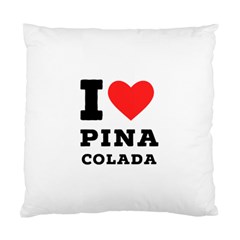 I Love Pina Colada Standard Cushion Case (one Side) by ilovewhateva